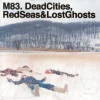 M83 > Dead Cities, Red Seas & Lost Ghosts