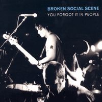 Broken Social Scene > You Forgot It in People