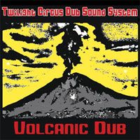 Twilight Circus Dub Sound System > Volcanic Dub