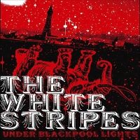 The White Stripes > Under Blackpool Lights
