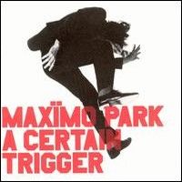 Max�mo Park > A Certain Trigger