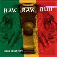 Bush Chemist > Raw Raw Dub