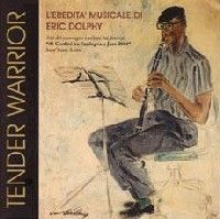 Eric Dolphy > Tender Warrior, L�eredita Musicale di Eric Dolphy