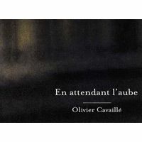 Olivier Cavaill� > En attendant l'aube