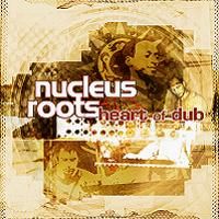 Nucleus Roots > Heart of Dub