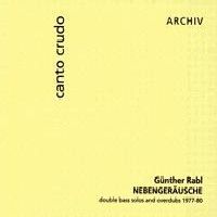 G�nther Rabl > Nebeuger�usche, double bass solos & overdubs 1977-1980