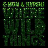 C-Mon & Kypski > Where The Wild Things Are