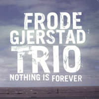 Frode Gjerstad > Nothing Is Forever