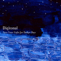 Digitonal > Save Your Light For Darker Days