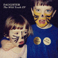 Daughter > The Wild Youth EP